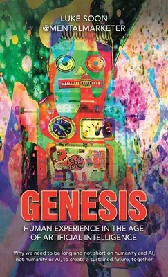 Genesis: Experiența umană în era inteligenței artificiale: De ce trebuie să fim lungi și nu scurți cu privire la umanitate și AI, nu h - Genesis: Human Experience in the Age of Artificial Intelligence: Why we need to be long and not short on humanity and AI, not h