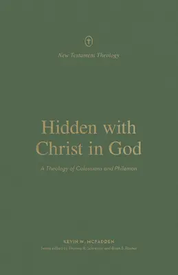 Ascuns cu Hristos în Dumnezeu: O teologie a Colosenilor și a lui Filimon - Hidden with Christ in God: A Theology of Colossians and Philemon