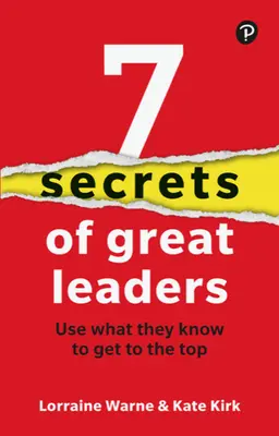 7 secrete ale marilor lideri: Folosiți ceea ce știu pentru a ajunge la vârf - 7 Secrets of Great Leaders: Use What They Know to Get to the Top