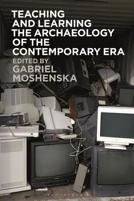 Predarea și învățarea arheologiei epocii contemporane - Teaching and Learning the Archaeology of the Contemporary Era