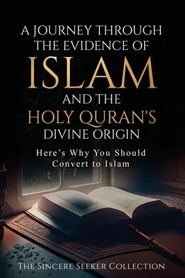 O călătorie prin dovezile islamului și originea divină a Sfântului Coran: Iată de ce ar trebui să vă convertiți la ISLAM - A Journey Through the Evidence of Islam and the Holy Quran's Divine Origin: Here's Why You Should Convert to ISLAM