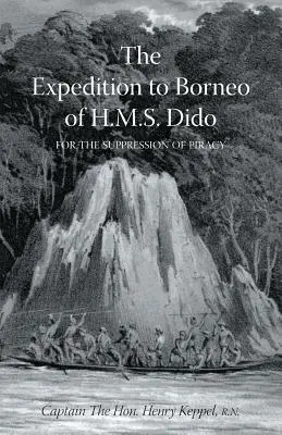 EXPEDIȚIA LA BORNEO A H.M.S. DIDO PENTRU SUPRAVEGHEREA PIRATERIEI Volumul unu - EXPEDITION TO BORNEO OF H.M.S. DIDO FOR THE SUPPRESSION OF PIRACY Volume One