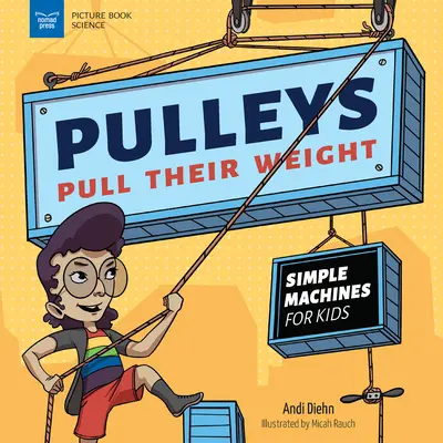 Pullerele își trag greutatea: Mașini simple pentru copii - Pulleys Pull Their Weight: Simple Machines for Kids