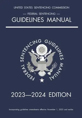 Federal Sentencing Guidelines Manual; ediția 2023-2024: Cu tabel de referință rapidă pentru sentințe în interiorul copertei - Federal Sentencing Guidelines Manual; 2023-2024 Edition: With inside-cover quick-reference sentencing table