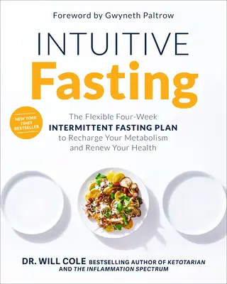 Postul Intuitiv: Planul flexibil de patru săptămâni de post intermitent pentru a-ți reîncărca metabolismul și a-ți reînnoi sănătatea - Intuitive Fasting: The Flexible Four-Week Intermittent Fasting Plan to Recharge Your Metabolism and Renew Your Health