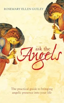 Întreabă îngerii: Aduceți înțelepciunea angelică în viața dumneavoastră - Ask The Angels: Bring Angelic Wisdom Into Your Life