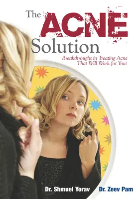 The Acne Solution: Descoperiri în tratarea acneei care vor funcționa pentru tine! - The Acne Solution: Breakthroughs in Treating Acne That Will Work for You!