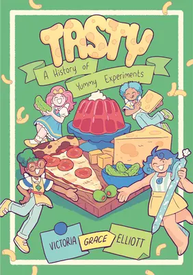 Tasty: O istorie a experimentelor delicioase (un roman grafic) - Tasty: A History of Yummy Experiments (a Graphic Novel)