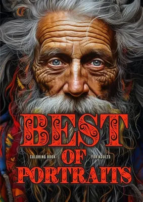 Best of Portrete Carte de colorat pentru adulți: Portrait Faces Coloring Book for Adults Grayscale Best of A life well lived, Winter Girls and Boys, Crazy - Best of Portraits Coloring Book for Adults: Portrait Faces Coloring Book for Adults Grayscale Best of A life well lived, Winter Girls and Boys, Crazy