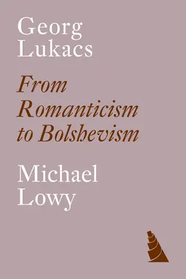Georg Lukacs: De la romantism la bolșevism - Georg Lukacs: From Romanticism to Bolshevism