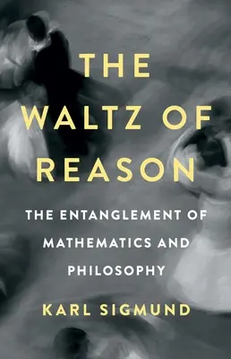 Valsul rațiunii: Întrepătrunderea dintre matematică și filosofie - The Waltz of Reason: The Entanglement of Mathematics and Philosophy