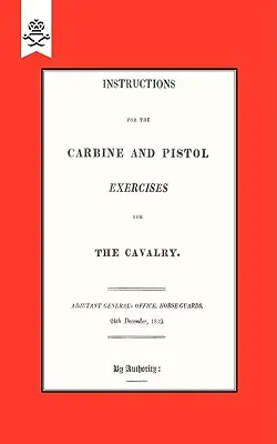 Instructions for the Carbine and PIstol Exerciții pentru cavalerie 1819 - Instructions for the Carbine and PIstol Exercises for the Cavalry 1819