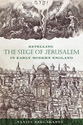 Relatând asediul Ierusalimului în Anglia modernă timpurie - Retelling the Siege of Jerusalem in Early Modern England