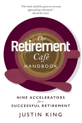 The Retirement Caf Handbook: Nouă acceleratoare pentru o pensionare de succes - The Retirement Caf Handbook: Nine Accelerators for a Successful Retirement