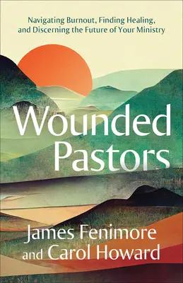Pastori răniți: Navigarea Burnout, găsirea vindecării și discernerea viitorului ministerului tău - Wounded Pastors: Navigating Burnout, Finding Healing, and Discerning the Future of Your Ministry