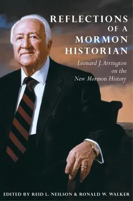 Reflecții ale unui istoric mormon: Leonard J. Arrington despre noua istorie mormonă - Reflections of a Mormon Historian: Leonard J. Arrington on the New Mormon History