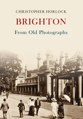 Brighton din fotografii vechi - Brighton From Old Photographs