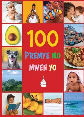 Primele mele 100 de cuvinte în creola haitiană: Premye 100 mo mwen yo - My First 100 Words in Haitian Creole: Premye 100 mo mwen yo