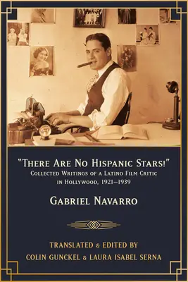 There Are No Hispanic Stars! Collected Writings of a Latino Film Critic in Hollywood, 1921-1939 - There Are No Hispanic Stars!: Collected Writings of a Latino Film Critic in Hollywood, 1921-1939