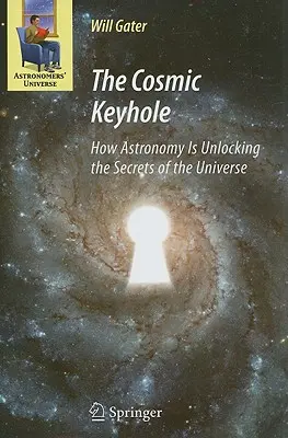 Gaura cheii cosmice: Cum dezleagă astronomia secretele universului - The Cosmic Keyhole: How Astronomy Is Unlocking the Secrets of the Universe