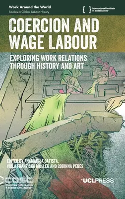 Coerciția și munca salariată: Explorarea relațiilor de muncă prin istorie și artă - Coercion and Wage Labour: Exploring work relations through history and art