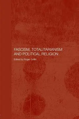 Fascism, totalitarism și religie politică - Fascism, Totalitarianism and Political Religion