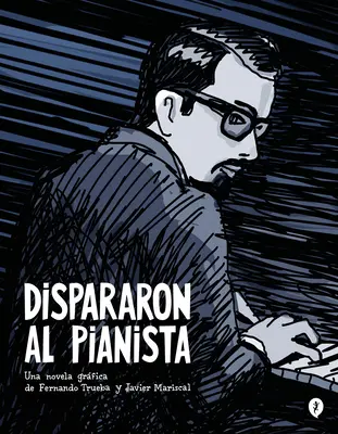 Dispararon Al Pianista / L-au împușcat pe pianist - Dispararon Al Pianista / They Shot the Piano Player