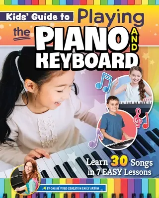 Kids' Guide to Playing the Piano and Keyboard: Învață 30 de cântece în 7 lecții ușoare - Kids' Guide to Playing the Piano and Keyboard: Learn 30 Songs in 7 Easy Lessons