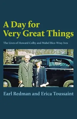 O zi pentru lucruri foarte mari: Viețile lui Howard Colby și Mabel Rice-Wray Ives - A Day for Very Great Things: The Lives of Howard Colby and Mabel Rice-Wray Ives