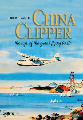 China Clipper: Epoca marilor bărci zburătoare (The Age of the Great Flying Boats) - China Clipper: The Age of the Great Flying Boats