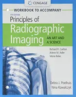 Student Workbook for Carlton/Adler/Balac's Principles of Radiographic Imaging: O artă și o știință - Student Workbook for Carlton/Adler/Balac's Principles of Radiographic Imaging: An Art and a Science