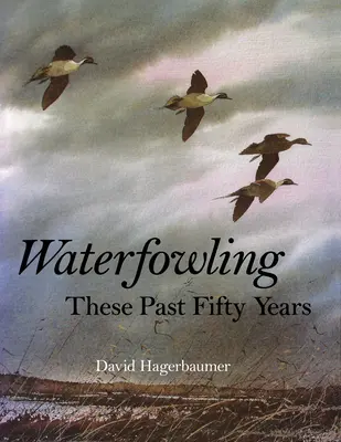 Waterfowling în ultimii 50 de ani - Waterfowling These Past Fifty Years