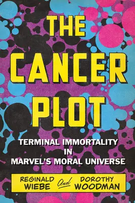 The Cancer Plot: Nemurirea terminală în universul moral Marvel - The Cancer Plot: Terminal Immortality in Marvel's Moral Universe