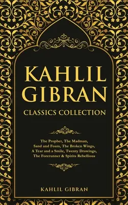 Colecția de clasici Kahlil Gibran: Profetul, Nebunul, Nisip și spumă, Aripi frânte, O lacrimă și un zâmbet, Douăzeci de desene, Precursorul & Spi - Kahlil Gibran Classics Collection: The Prophet, The Madman, Sand and Foam, The Broken Wings, A Tear and a Smile, Twenty Drawings, The Forerunner & Spi
