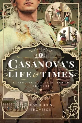 Viața și epoca lui Casanova: Viața în secolul al XVIII-lea - Casanova's Life and Times: Living in the Eighteenth Century