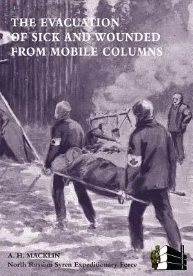Evacuarea bolnavilor și răniților din coloanele mobile - The Evacuation of Sick and Wounded from Mobile Columns