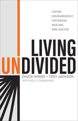Living Undivided: A iubi cu curaj pentru vindecare și justiție rasială - Living Undivided: Loving Courageously for Racial Healing and Justice