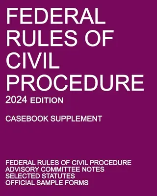 Federal Rules of Civil Procedure; 2024 Edition (Casebook Supplement): Cu note ale Comitetului consultativ, statute selectate și formulare oficiale - Federal Rules of Civil Procedure; 2024 Edition (Casebook Supplement): With Advisory Committee Notes, Selected Statutes, and Official Forms
