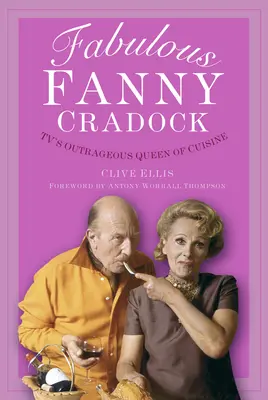 Fabuloasa Fanny Cradock: Regina scandaloasă a bucătăriei la televizor - Fabulous Fanny Cradock: Tv's Outrageous Queen of Cuisine