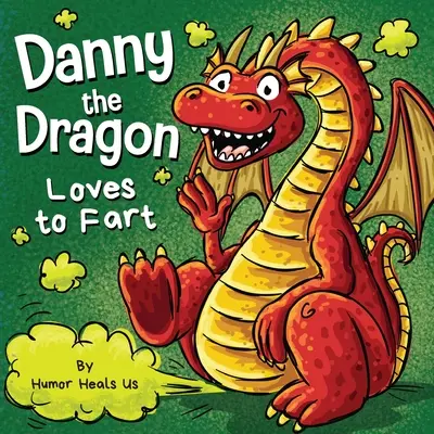 Dragonul Danny iubește să se bășească: O carte ilustrată amuzantă de citit cu voce tare pentru copii și adulți despre dragoni bășinoși - Danny the Dragon Loves to Fart: A Funny Read Aloud Picture Book For Kids And Adults About Farting Dragons