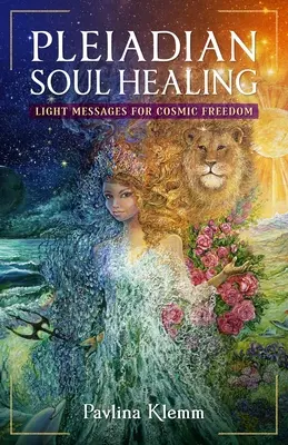 Vindecarea sufletului pleiadian: Mesaje de lumină pentru libertate cosmică - Pleiadian Soul Healing: Light Messages for Cosmic Freedom