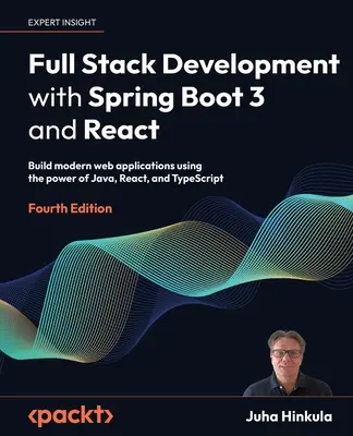 Full Stack Development with Spring Boot 3 and React - Ediția a patra: Construiți aplicații web moderne folosind puterea Java, React și TypeScript - Full Stack Development with Spring Boot 3 and React - Fourth Edition: Build modern web applications using the power of Java, React, and TypeScript
