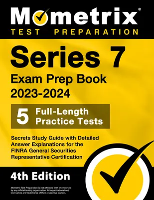 Seria 7 Exam Prep Book 2023-2024 - 5 Full-Length teste practice, Secretele Ghid de studiu cu explicații detaliate de răspuns pentru FINRA General Securiti - Series 7 Exam Prep Book 2023-2024 - 5 Full-Length Practice Tests, Secrets Study Guide with Detailed Answer Explanations for the FINRA General Securiti