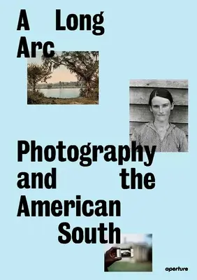 A Long Arc: Photography and the American South: De la 1845 - A Long Arc: Photography and the American South: Since 1845