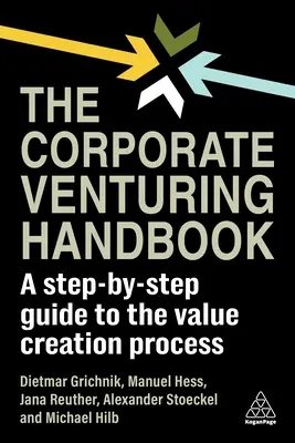 The Corporate Venturing Handbook: A Step-By-Step Guide to the Value Creation Process (Ghid pas cu pas al procesului de creare a valorii) - The Corporate Venturing Handbook: A Step-By-Step Guide to the Value Creation Process