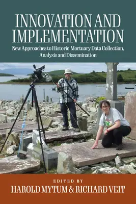 Inovare și implementare: Reflecții critice asupra noilor abordări privind colectarea, analiza și diseminarea datelor mortuare istorice - Innovation and Implementation: Critical Reflections on New Approaches to Historic Mortuary Data Collection, Analysis, and Dissemination