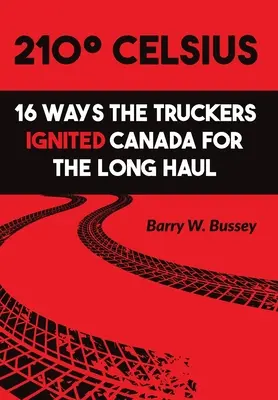 210 Celsius: 16 moduri în care camionagii au aprins Canada pe termen lung - 210 Celsius: 16 Ways the Truckers Ignited Canada for the Long Haul