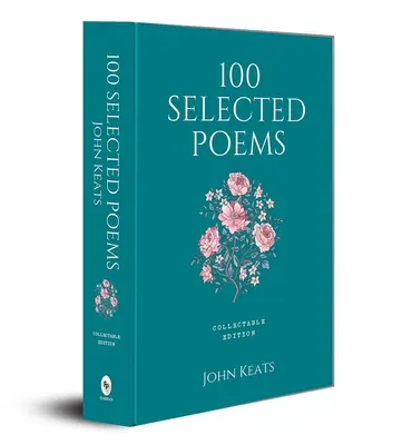 100 de poezii alese: John Keats - 100 Selected Poems: John Keats