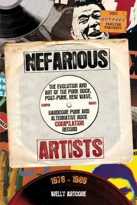 Nefarious Artists: Evoluția și arta înregistrărilor de compilație Punk Rock, Post-Punk, New Wave, Hardcore Punk și Alternative Rock 197 - Nefarious Artists: The Evolution and Art of the Punk Rock, Post-Punk, New Wave, Hardcore Punk and Alternative Rock Compilation Record 197