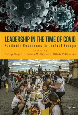 Leadership în vremea lui Covid: Răspunsuri pandemice în Europa Centrală - Leadership in the Time of Covid: Pandemic Responses in Central Europe